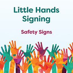 Little Hands Signing: Safety Signs