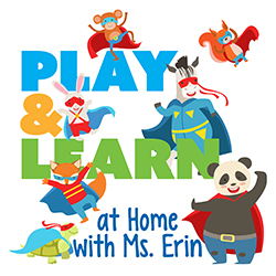 Play and Learn at Home with Ms. Erin