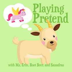 Playing Pretend with Ms. Erin, Root Beer, and Sassafras