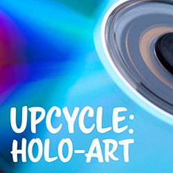 Upcycle: Holo-Art