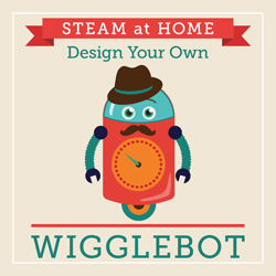 STEAM at Home: Design Your Own Wigglebot