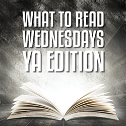 What to Read Wednesdays YA Edition
