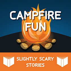 Campfire Fun: Slightly Scary Stories