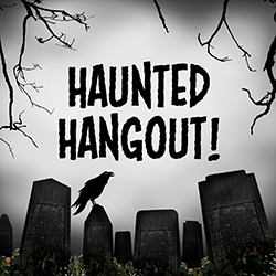 Haunted Hangout!