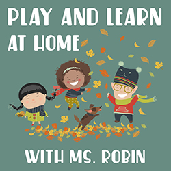 Play and Learn at Home with Ms. Robin