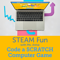 STEAM Fun with Ms. Anna: Code a Scratch Computer Game