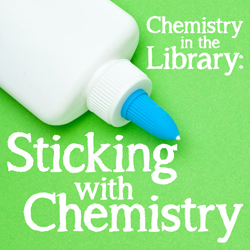 Chemistry in the Library: Sticking with Chemistry