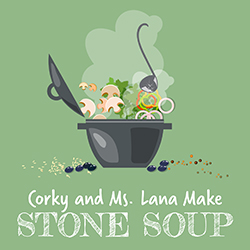 Corky and Ms. Lana Make Stone Soup