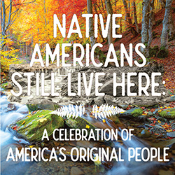 Native Americans Still Live Here: A Celebration of America's Original People