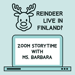 Reindeer Live in Finland? Zoom Storytime with Ms. Barbara