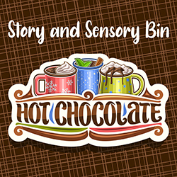 Story and Sensory Bin: Hot Chocolate