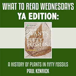 What to Read Wednesdays YA Edition: A History of Plants in Fifty Fossils