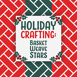 Holiday Crafting: Basket Weave Stars