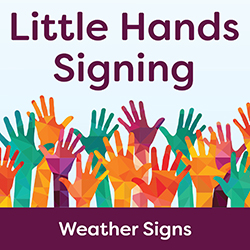 Little Hands Signing: Weather Signs