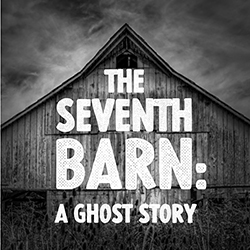 The Seventh Barn: A Ghost Story