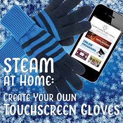 STEAM at Home: Create Your Own Touchscreen Gloves