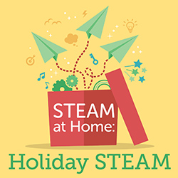 STEAM at Home: Holiday STEAM
