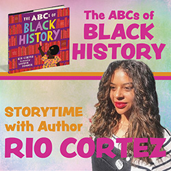 The ABCs of Black History Storytime with Author Rio Cortez