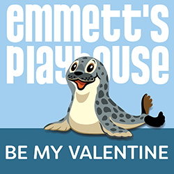 Emmett’s Playhouse: Be My Valentine