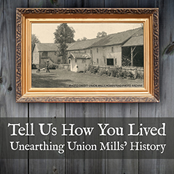 Tell Us How You Lived: Unearthing Union Mills’ History