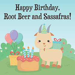 Happy Birthday, Root Beer and Sassafras!