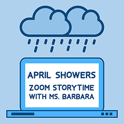April Showers: Zoom Storytime with Ms. Barbara