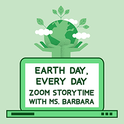 Earth Day, Every Day: Zoom Storytime with Ms. Barbara