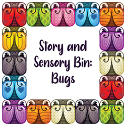 Story and Sensory Bin: Bugs