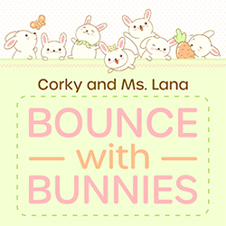 Corky and Ms. Lana Bounce with Bunnies