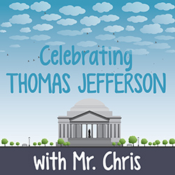 Celebrating Thomas Jefferson with Mr. Chris