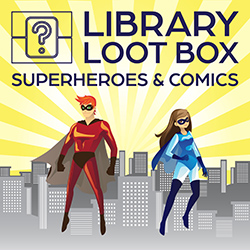 Library Loot Box: Superheroes and Comics