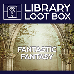 Library Loot Box: Fantastic Fantasy
