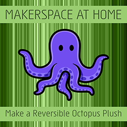 Makerspace at Home: Make a Reversible Octopus Plush