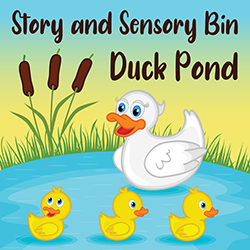 Story and Sensory Bin: Duck Pond