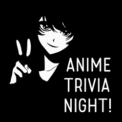 Anime Trivia Night!