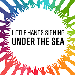 Little Hands Signing: Under the Sea