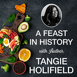 A Feast in History with Author Tangie Holifield