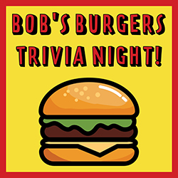 Bob's Burgers Trivia Night!