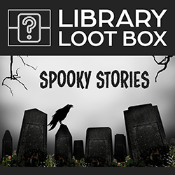 Library Loot Box: Spooky Stories