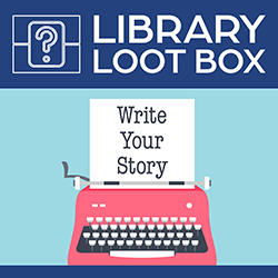 Library Loot Box: Write Your Story