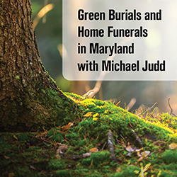 Green Burials and Home Funerals in Maryland with Michael Judd