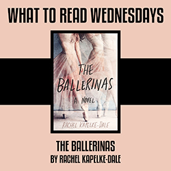 What to Read Wednesdays: The Ballerinas