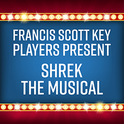 Francis Scott Key Players Present: Shrek the Musical