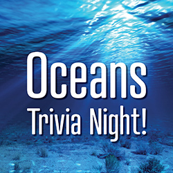 Oceans Trivia Night!