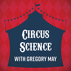 Circus Science with Gregory May