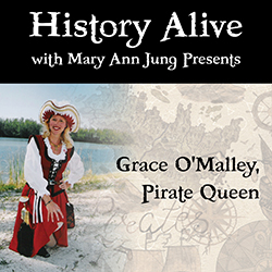 History Alive with Mary Ann Jung Presents: Grace O’Malley, Pirate Queen