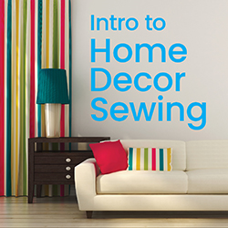 Intro to Home Decor Sewing