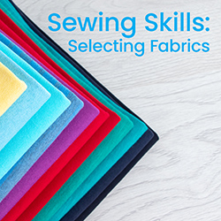 Sewing Skills: Selecting Fabrics