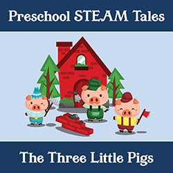 Preschool STEAM Tales: The Three Little Pigs