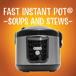 Fast Instant Pot® Soups and Stews